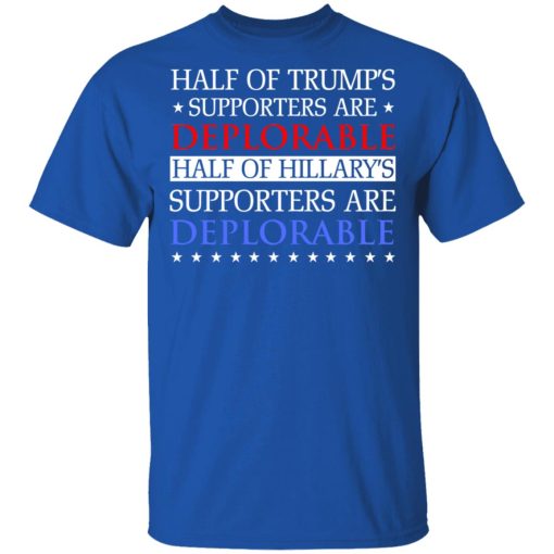 Half Of Trump's Hillary's Supporters Are Deplorable T-Shirts, Hoodies, Sweatshirt - Image 4