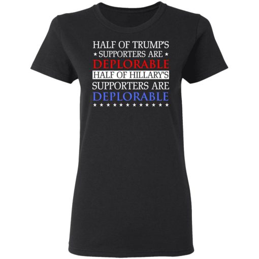 Half Of Trump's Hillary's Supporters Are Deplorable T-Shirts, Hoodies, Sweatshirt - Image 5