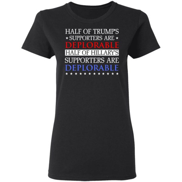 Half Of Trump's Hillary's Supporters Are Deplorable T-Shirts, Hoodies, Sweatshirt 5