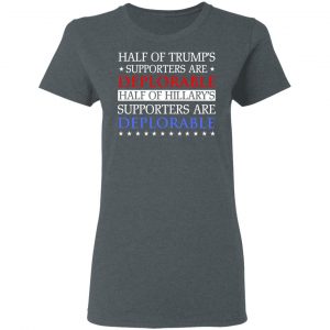 Half Of Trump's Hillary's Supporters Are Deplorable T-Shirts, Hoodies, Sweatshirt 18