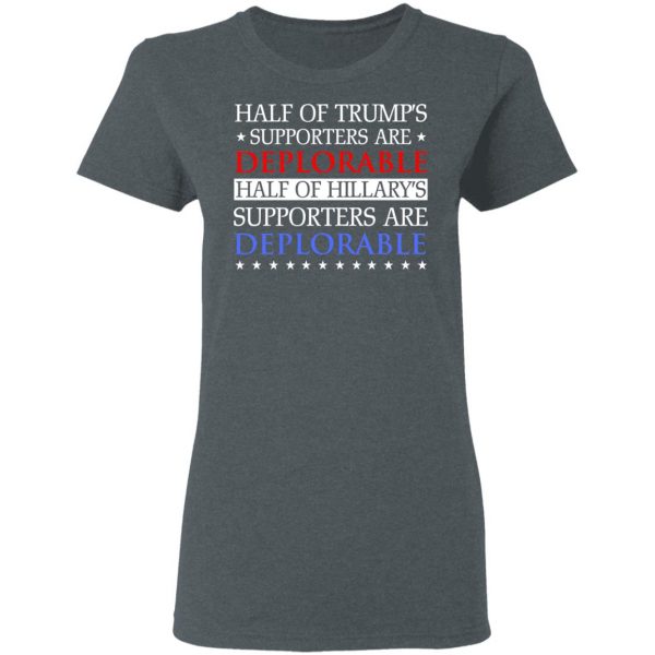 Half Of Trump's Hillary's Supporters Are Deplorable T-Shirts, Hoodies, Sweatshirt 6
