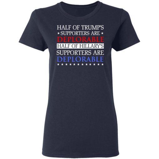 Half Of Trump's Hillary's Supporters Are Deplorable T-Shirts, Hoodies, Sweatshirt - Image 7