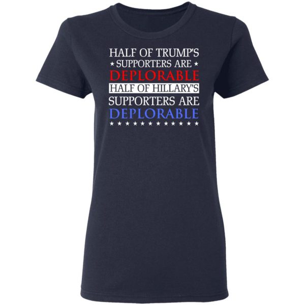 Half Of Trump's Hillary's Supporters Are Deplorable T-Shirts, Hoodies, Sweatshirt 7