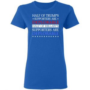 Half Of Trump's Hillary's Supporters Are Deplorable T-Shirts, Hoodies, Sweatshirt 20