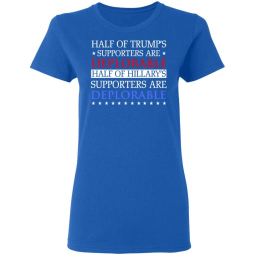 Half Of Trump's Hillary's Supporters Are Deplorable T-Shirts, Hoodies, Sweatshirt - Image 8