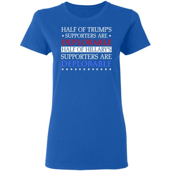 Half Of Trump's Hillary's Supporters Are Deplorable T-Shirts, Hoodies, Sweatshirt 8