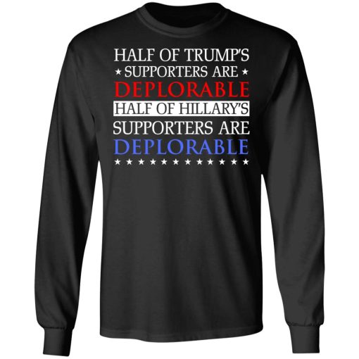 Half Of Trump's Hillary's Supporters Are Deplorable T-Shirts, Hoodies, Sweatshirt - Image 9