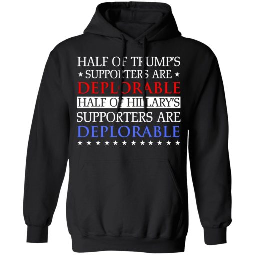 Half Of Trump's Hillary's Supporters Are Deplorable T-Shirts, Hoodies, Sweatshirt 10