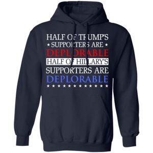 Half Of Trump's Hillary's Supporters Are Deplorable T-Shirts, Hoodies, Sweatshirt 23