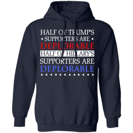 Half Of Trump's Hillary's Supporters Are Deplorable T-Shirts, Hoodies, Sweatshirt - Image 11