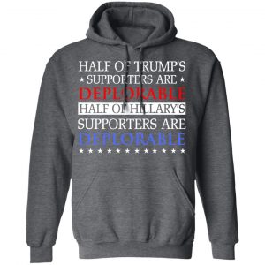 Half Of Trump's Hillary's Supporters Are Deplorable T-Shirts, Hoodies, Sweatshirt 24