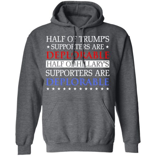 Half Of Trump's Hillary's Supporters Are Deplorable T-Shirts, Hoodies, Sweatshirt - Image 12