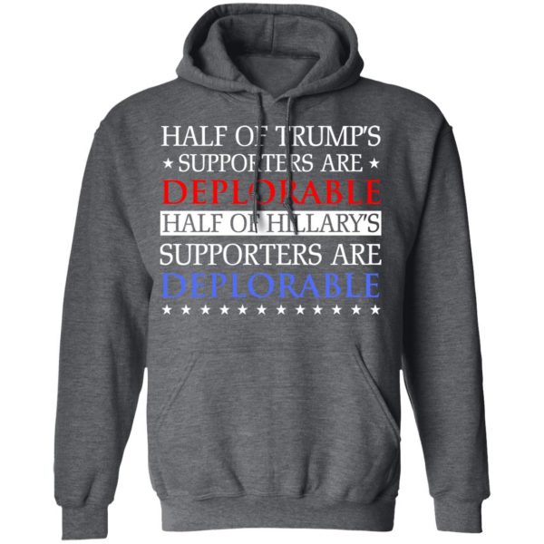 Half Of Trump's Hillary's Supporters Are Deplorable T-Shirts, Hoodies, Sweatshirt 12