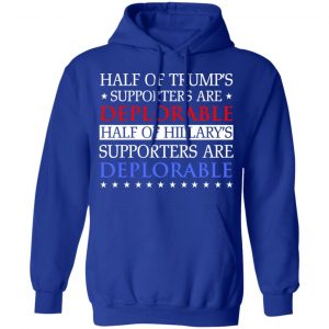 Half Of Trump's Hillary's Supporters Are Deplorable T-Shirts, Hoodies, Sweatshirt 25