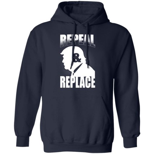 Donald Trump Repeal & Replace T-Shirts, Hoodies, Sweatshirt - Image 11