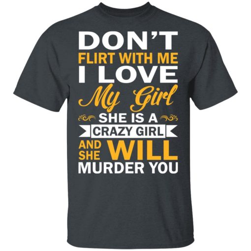 Don't Flirt With Me I Love My Girl She Is A Crazy Girl T-Shirts, Hoodies, Sweatshirt - Image 2