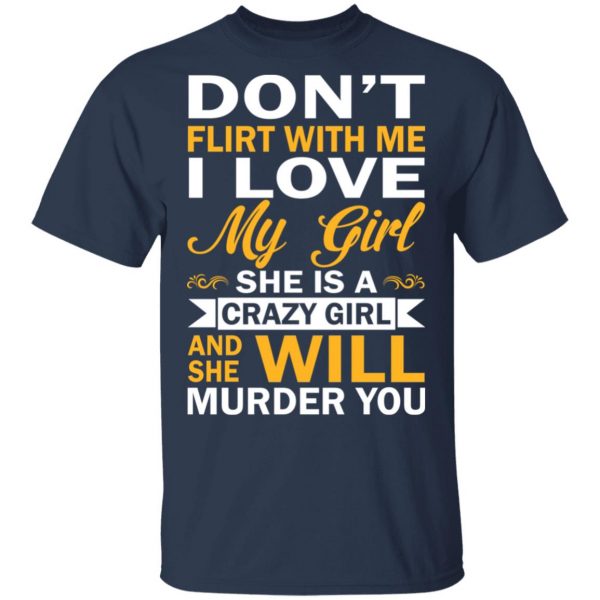 Don't Flirt With Me I Love My Girl She Is A Crazy Girl T-Shirts, Hoodies, Sweatshirt 3