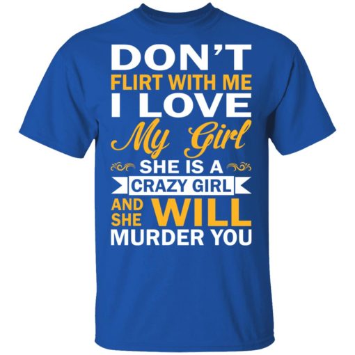 Don't Flirt With Me I Love My Girl She Is A Crazy Girl T-Shirts, Hoodies, Sweatshirt - Image 4