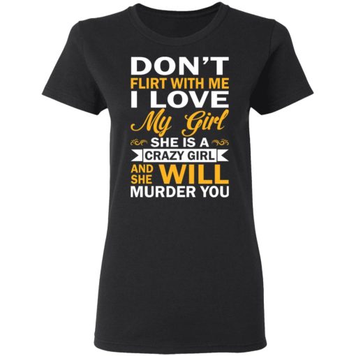 Don't Flirt With Me I Love My Girl She Is A Crazy Girl T-Shirts, Hoodies, Sweatshirt - Image 5