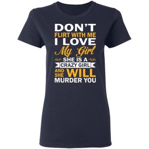 Don't Flirt With Me I Love My Girl She Is A Crazy Girl T-Shirts, Hoodies, Sweatshirt 19