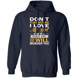 Don't Flirt With Me I Love My Girl She Is A Crazy Girl T-Shirts, Hoodies, Sweatshirt 23