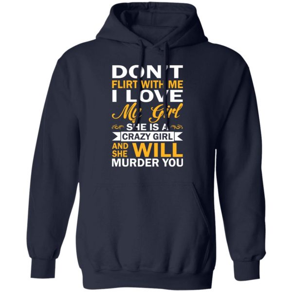 Don't Flirt With Me I Love My Girl She Is A Crazy Girl T-Shirts, Hoodies, Sweatshirt 11