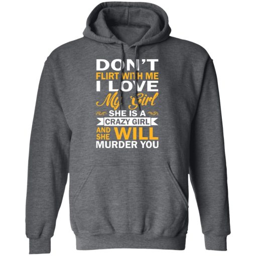 Don't Flirt With Me I Love My Girl She Is A Crazy Girl T-Shirts, Hoodies, Sweatshirt - Image 12