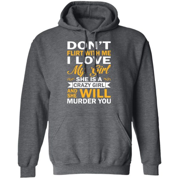 Don't Flirt With Me I Love My Girl She Is A Crazy Girl T-Shirts, Hoodies, Sweatshirt 12