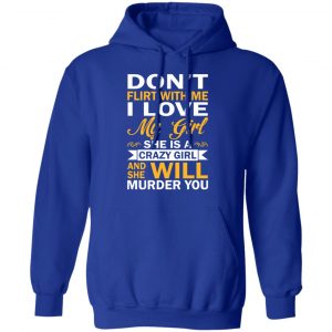 Don't Flirt With Me I Love My Girl She Is A Crazy Girl T-Shirts, Hoodies, Sweatshirt 25