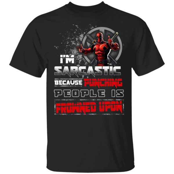 Deadpool I'm Sarcastic Because Punching People Is Frowned Upon T-Shirts, Hoodies, Sweatshirt 1