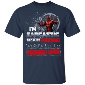 Deadpool I'm Sarcastic Because Punching People Is Frowned Upon T-Shirts, Hoodies, Sweatshirt 15