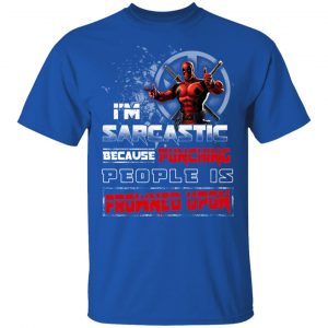 Deadpool I'm Sarcastic Because Punching People Is Frowned Upon T-Shirts, Hoodies, Sweatshirt 16