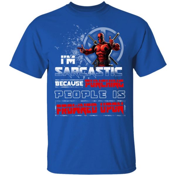 Deadpool I'm Sarcastic Because Punching People Is Frowned Upon T-Shirts, Hoodies, Sweatshirt 4