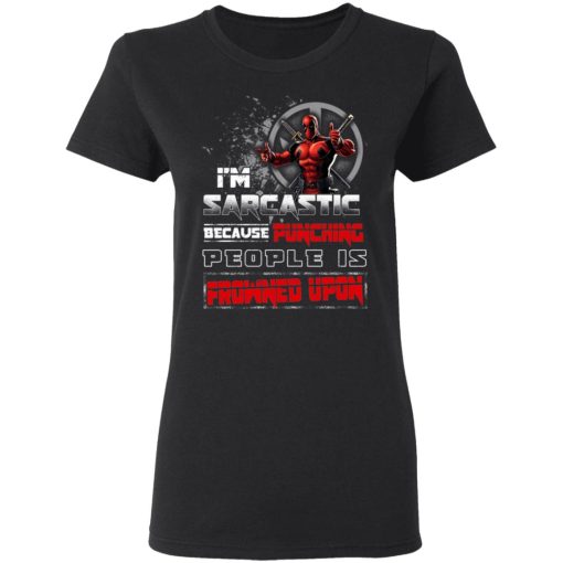 Deadpool I'm Sarcastic Because Punching People Is Frowned Upon T-Shirts, Hoodies, Sweatshirt - Image 5