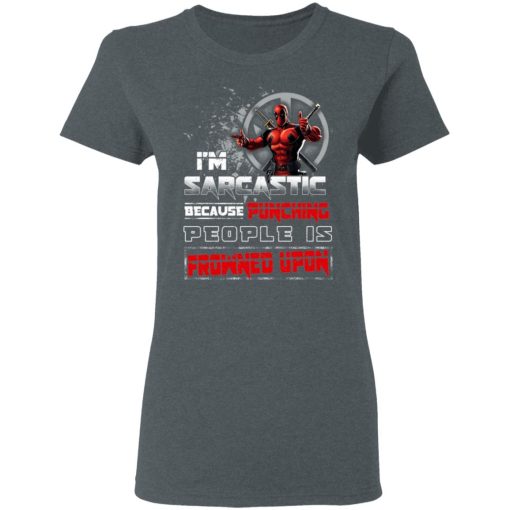 Deadpool I'm Sarcastic Because Punching People Is Frowned Upon T-Shirts, Hoodies, Sweatshirt - Image 6