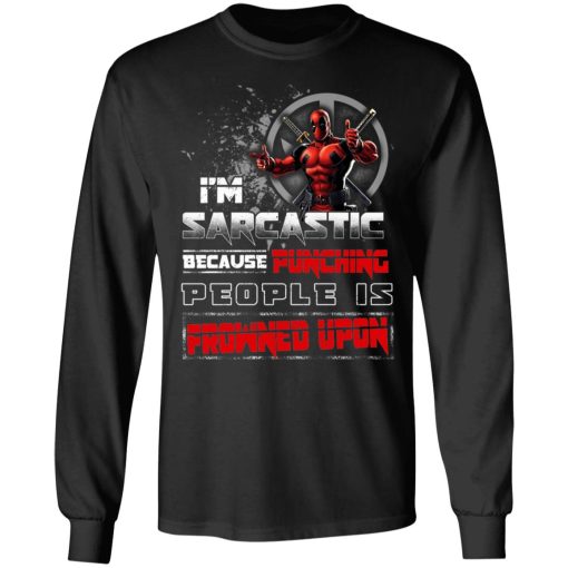 Deadpool I'm Sarcastic Because Punching People Is Frowned Upon T-Shirts, Hoodies, Sweatshirt - Image 9