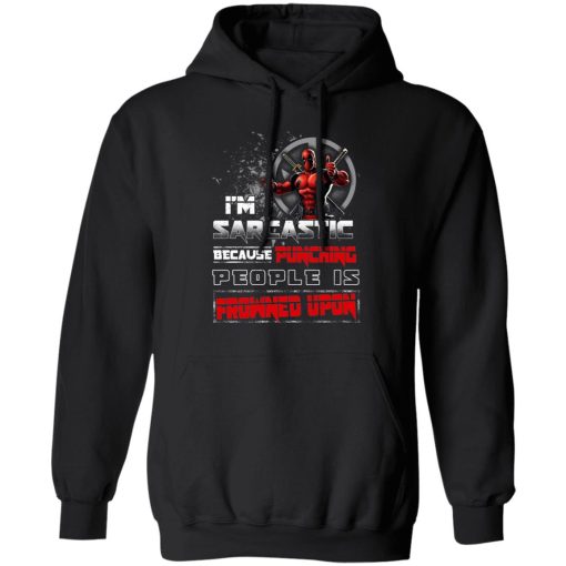 Deadpool I'm Sarcastic Because Punching People Is Frowned Upon T-Shirts, Hoodies, Sweatshirt - Image 10