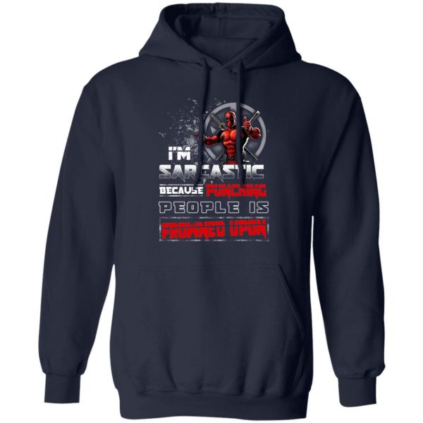 Deadpool I'm Sarcastic Because Punching People Is Frowned Upon T-Shirts, Hoodies, Sweatshirt 11