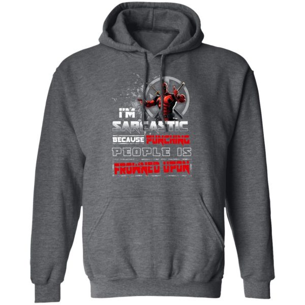 Deadpool I'm Sarcastic Because Punching People Is Frowned Upon T-Shirts, Hoodies, Sweatshirt 12