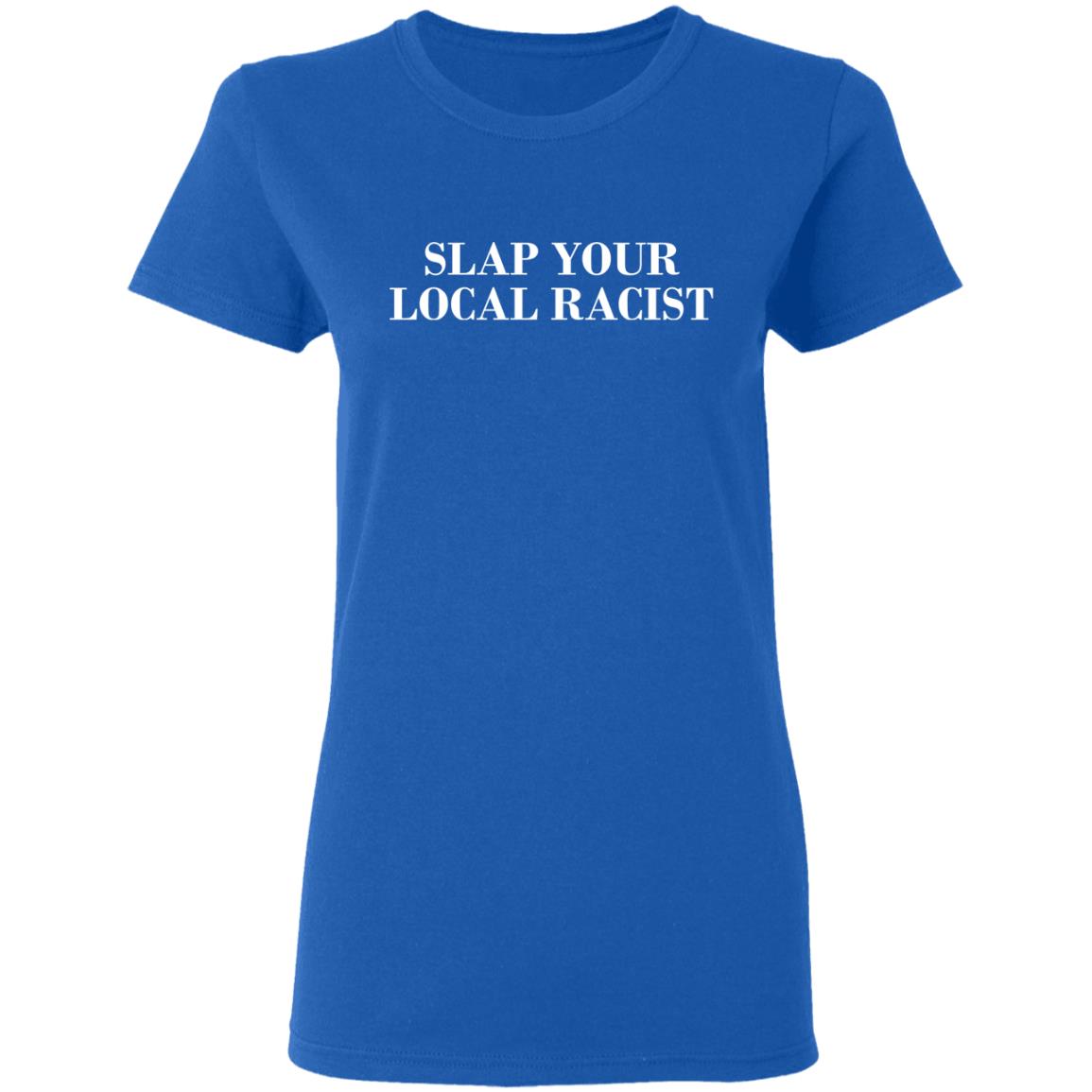 slap your local racist t shirt