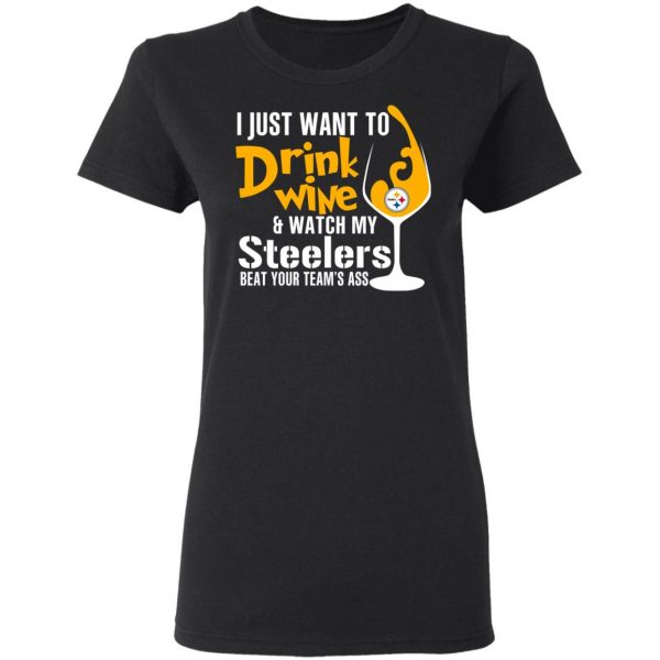 I Just Want To Drink Wine & Watch My Steelers Beat Your Team’s Ass T-Shirts 3