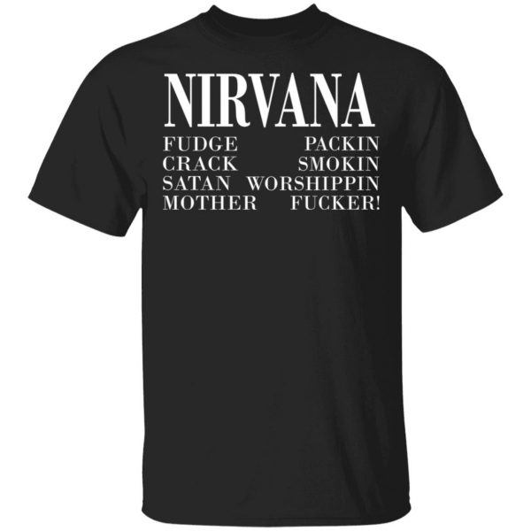 Nirvana 1992 Fudge Packin Crack Smokin Patch Satan Worshippin Motherfucker T-Shirts 1