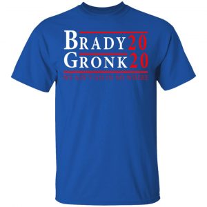 Brady Gronk 2020 Presidental We Ain't Go-In No Where T-Shirts 16