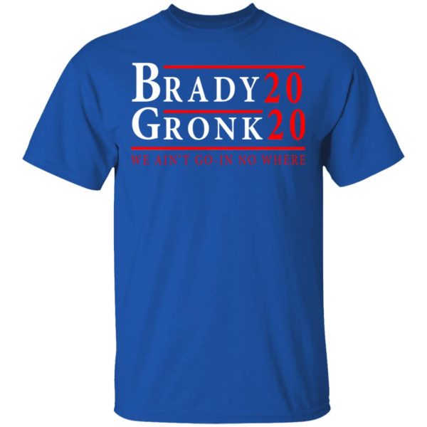 Brady Gronk 2020 Presidental We Ain't Go-In No Where T-Shirts 4