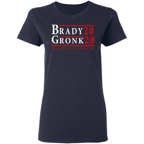 Brady Gronk 2020 Presidental We Ain't Go-In No Where T-Shirts 7