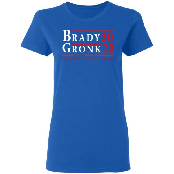 Brady Gronk 2020 Presidental We Ain't Go-In No Where T-Shirts 8