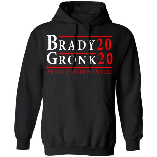 Brady Gronk 2020 Presidental We Ain't Go-In No Where T-Shirts 10