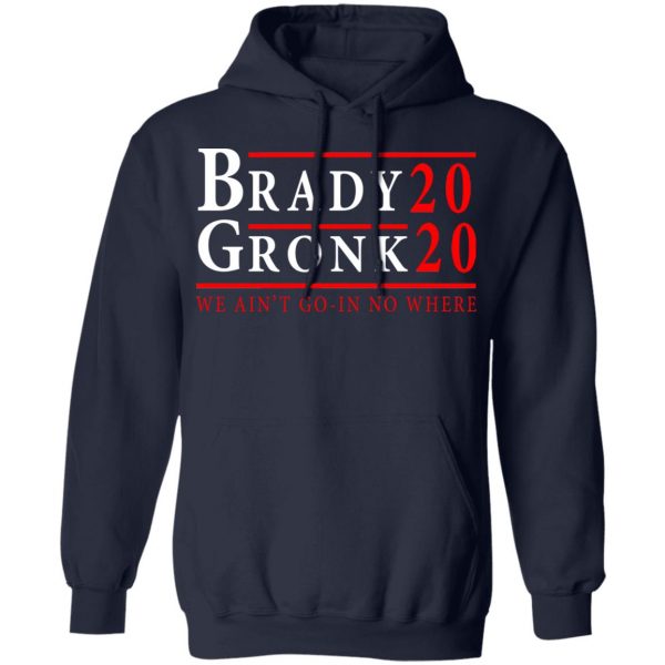 Brady Gronk 2020 Presidental We Ain't Go-In No Where T-Shirts 11