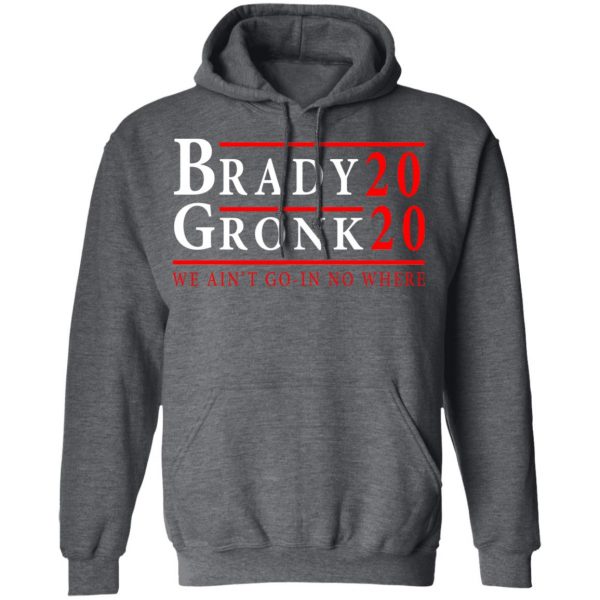 Brady Gronk 2020 Presidental We Ain't Go-In No Where T-Shirts 12