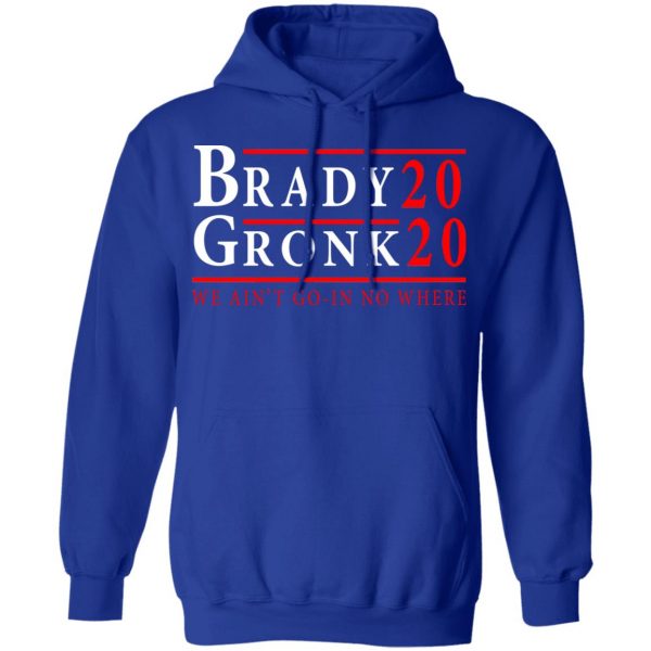 Brady Gronk 2020 Presidental We Ain't Go-In No Where T-Shirts 13